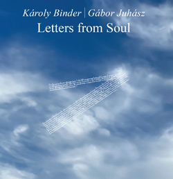 Binder Károly - Juhász Gábor: Letters from Soul
