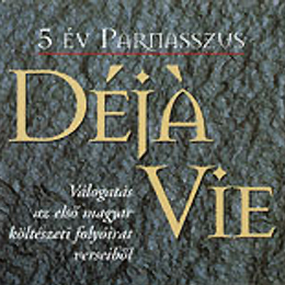 5 év Parnasszus Déjá Vie – Válogatás az első magyar költészeti folyóirat veseiből 2001