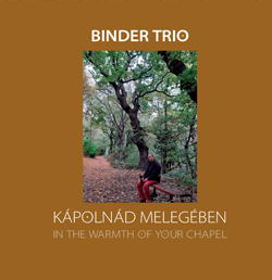 Binder Trio: Kápolnád melegében